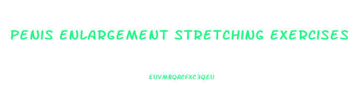 Penis Enlargement Stretching Exercises