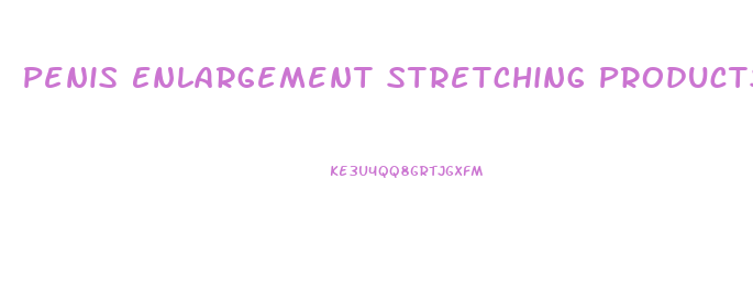 Penis Enlargement Stretching Products