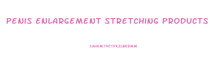 Penis Enlargement Stretching Products