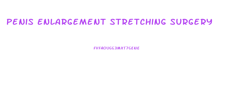 Penis Enlargement Stretching Surgery