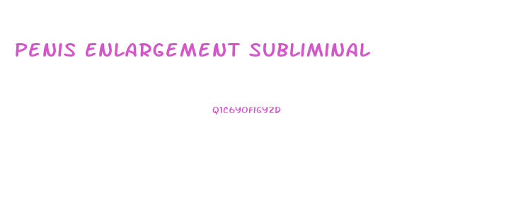 Penis Enlargement Subliminal