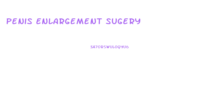 Penis Enlargement Sugery