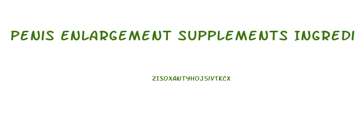 Penis Enlargement Supplements Ingredients