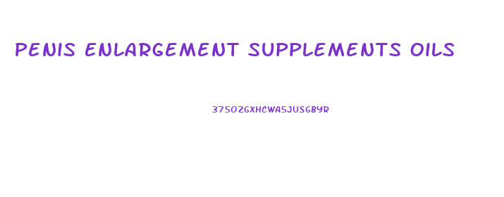 Penis Enlargement Supplements Oils