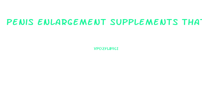 Penis Enlargement Supplements That Work