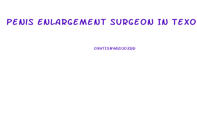 Penis Enlargement Surgeon In Texoma