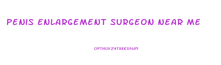 Penis Enlargement Surgeon Near Me