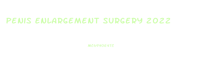Penis Enlargement Surgery 2022