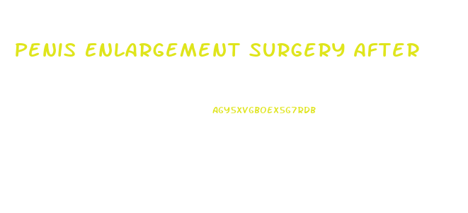 Penis Enlargement Surgery After