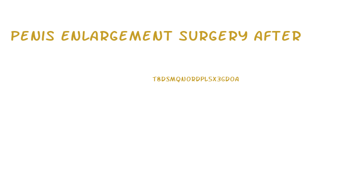 Penis Enlargement Surgery After