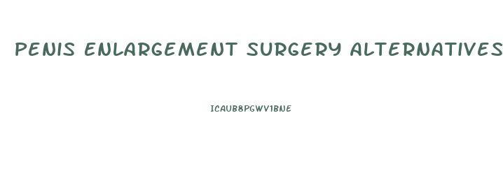 Penis Enlargement Surgery Alternatives