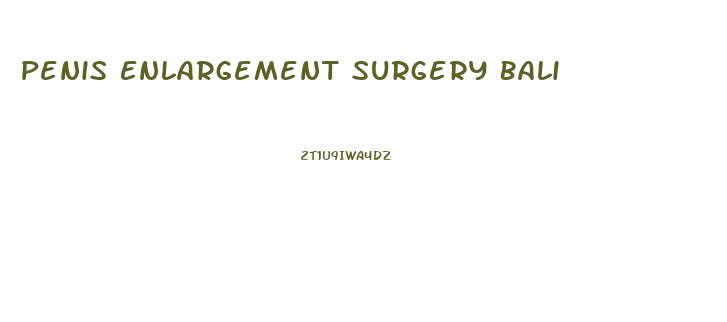 Penis Enlargement Surgery Bali