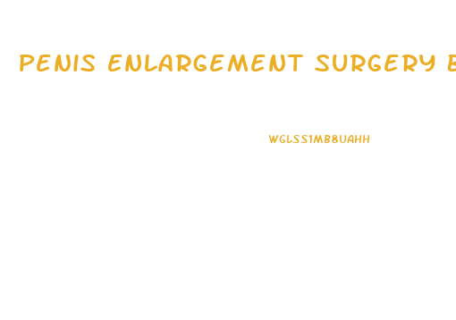 Penis Enlargement Surgery Before Snd After