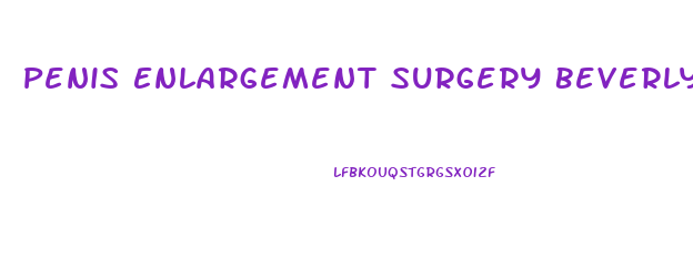 Penis Enlargement Surgery Beverly Hills