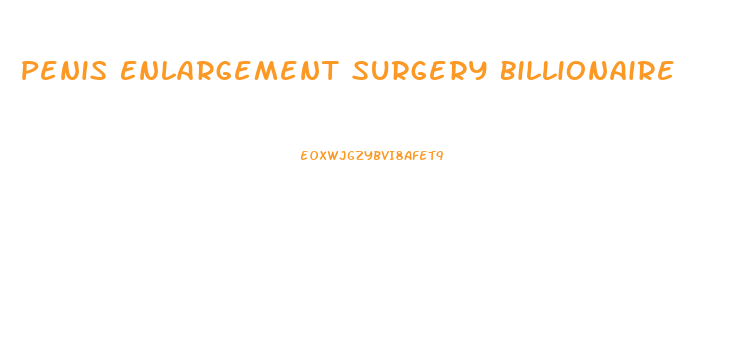 Penis Enlargement Surgery Billionaire