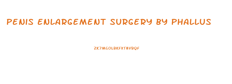 Penis Enlargement Surgery By Phallus