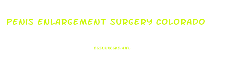 Penis Enlargement Surgery Colorado