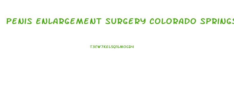 Penis Enlargement Surgery Colorado Springs