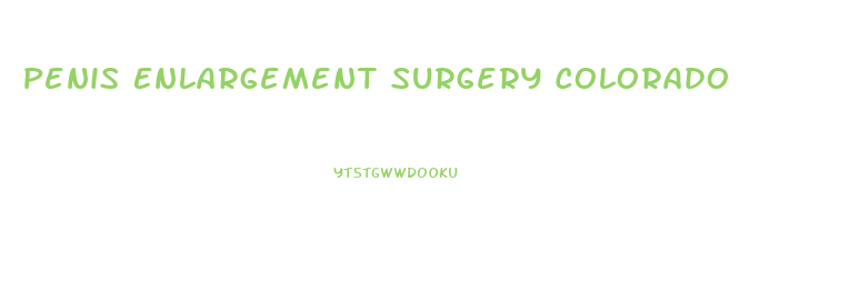 Penis Enlargement Surgery Colorado