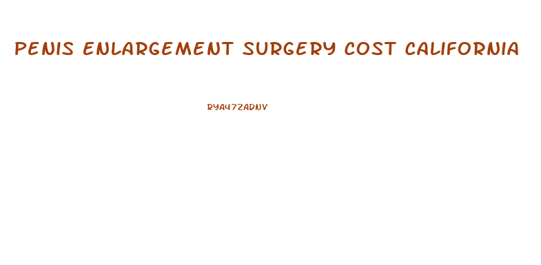 Penis Enlargement Surgery Cost California