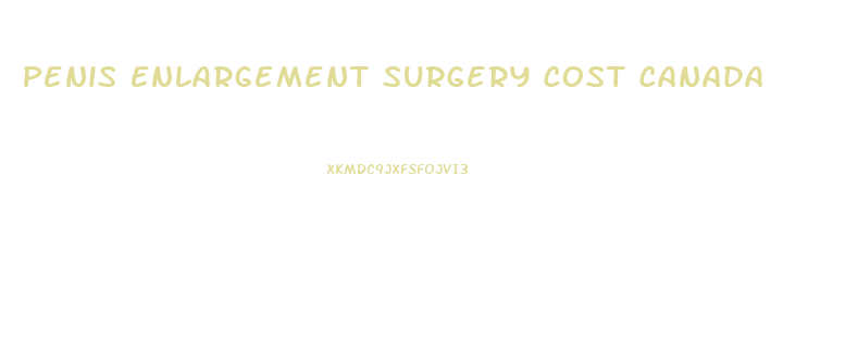 Penis Enlargement Surgery Cost Canada