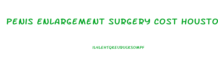 Penis Enlargement Surgery Cost Houston