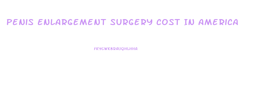 Penis Enlargement Surgery Cost In America