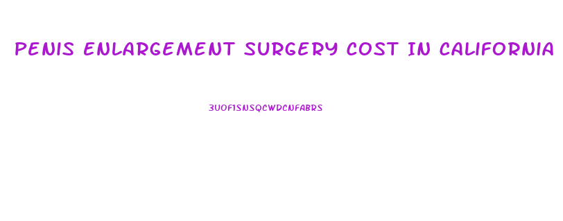 Penis Enlargement Surgery Cost In California