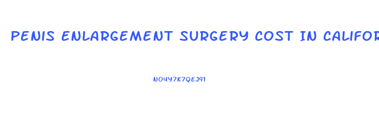 Penis Enlargement Surgery Cost In California