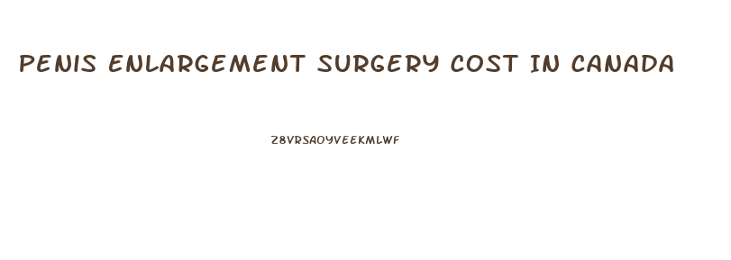 Penis Enlargement Surgery Cost In Canada