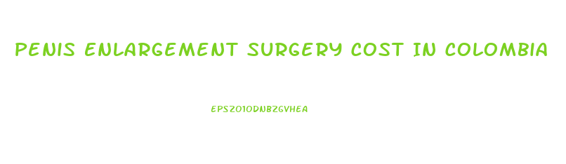 Penis Enlargement Surgery Cost In Colombia