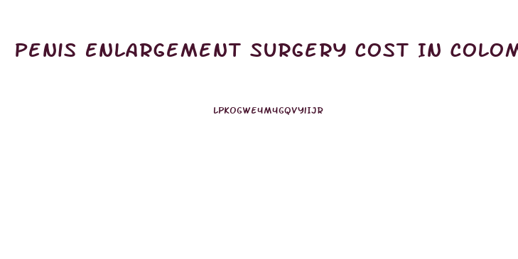 Penis Enlargement Surgery Cost In Colombia