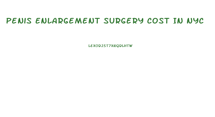 Penis Enlargement Surgery Cost In Nyc