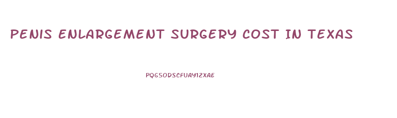 Penis Enlargement Surgery Cost In Texas