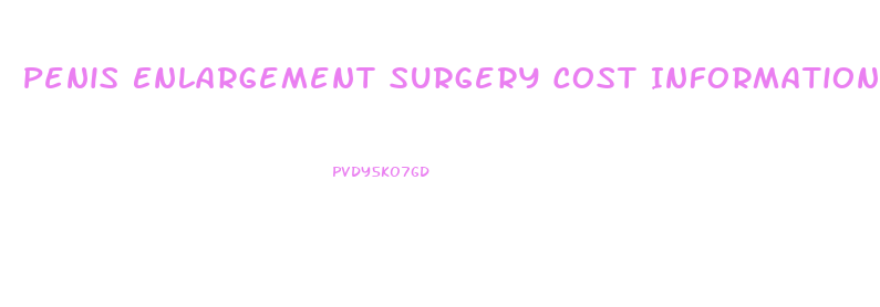 Penis Enlargement Surgery Cost Information