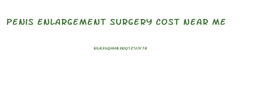 Penis Enlargement Surgery Cost Near Me