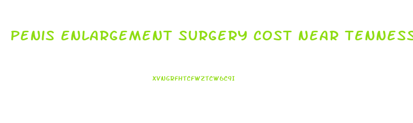 Penis Enlargement Surgery Cost Near Tennessee