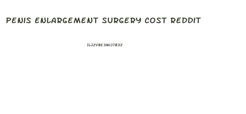 Penis Enlargement Surgery Cost Reddit