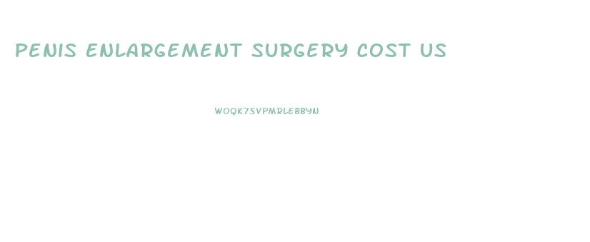 Penis Enlargement Surgery Cost Us
