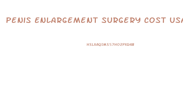 Penis Enlargement Surgery Cost Usa