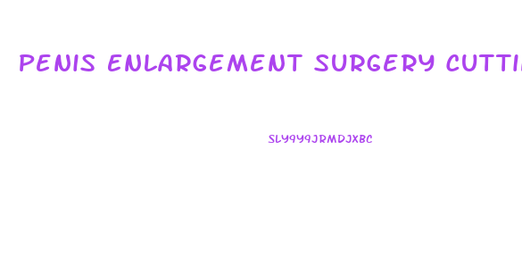 Penis Enlargement Surgery Cutting Ligament