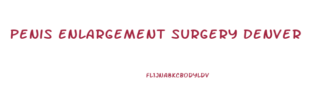 Penis Enlargement Surgery Denver