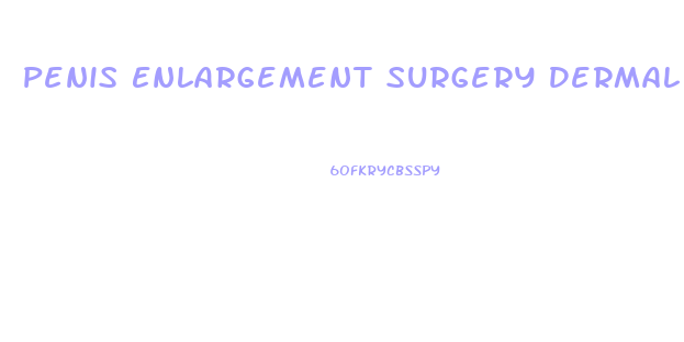 Penis Enlargement Surgery Dermal Implant