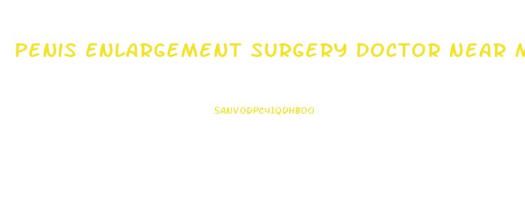 Penis Enlargement Surgery Doctor Near Me