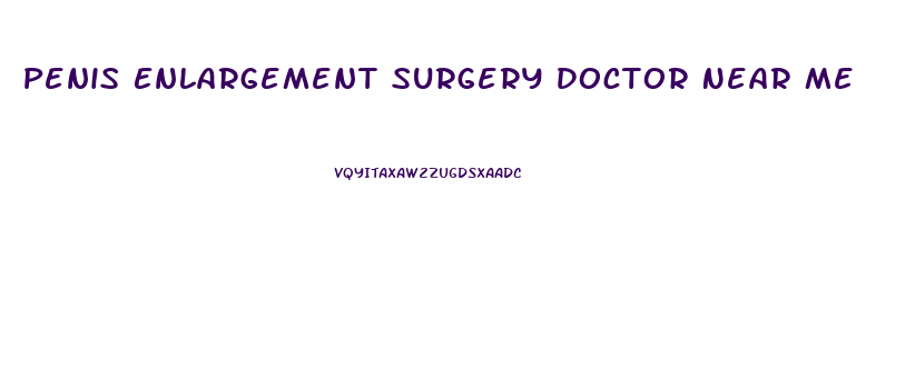 Penis Enlargement Surgery Doctor Near Me