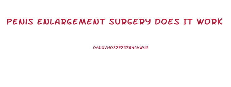 Penis Enlargement Surgery Does It Work