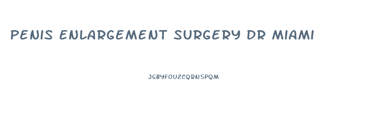 Penis Enlargement Surgery Dr Miami