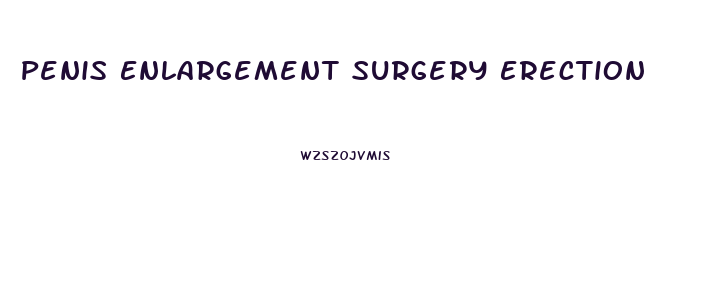 Penis Enlargement Surgery Erection