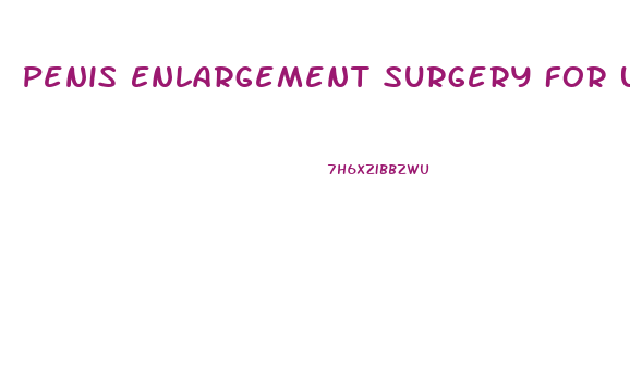 Penis Enlargement Surgery For Uncircumcised Male