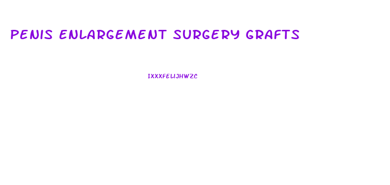 Penis Enlargement Surgery Grafts
